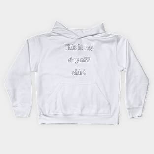 This is my day off shirt Kids Hoodie